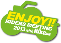ENJOY!! RIDERS MEETING 2013 with BikeJIN